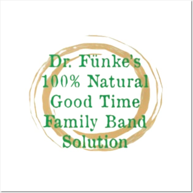 Dr Fünke's 100% Natural Good time Family Band Solution of Arrested Development Wall Art by Cun-Tees!